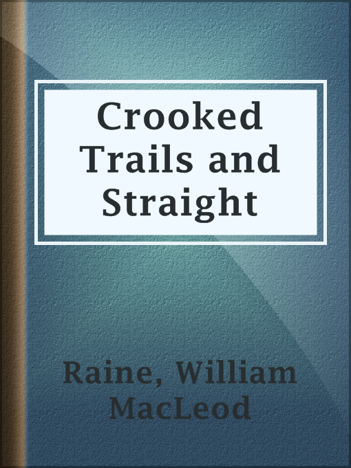 Title details for Crooked Trails and Straight by William MacLeod Raine - Available